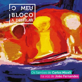 O Meu Bloco a Desfilar: Os Sambas de Carlos Miceli Na Voz de João Fernandes by Joao Fernandes