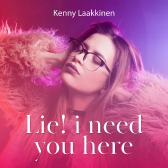 Lie! I Need You Here by Kenny Laakkinen