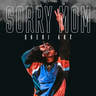 Sorry Mom by Sheri Art