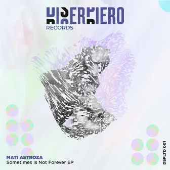 Sometimes Is Not Forever EP by Mati Astroza