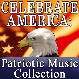 Celebrate America: Patriotic Music Collection (Memorial Day - Independence Day - Labor Day) by Unknown Artist