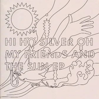 My Friends And The Sun EP by Hi Ho Silver Oh