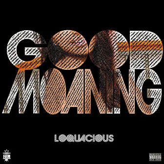 Good Moaning by LoQuacious