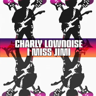 I Miss Jimi by Charly Lownoise