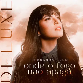 Onde o Fogo Não Apaga (Deluxe) by Fernanda Brum