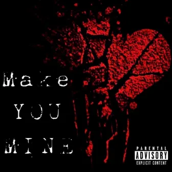 Make You Mine by YN Cill.E