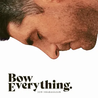 Bow Everything by Jon Shabaglian