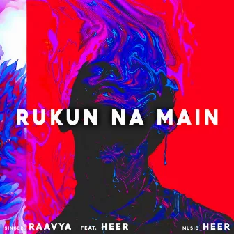 Rukun Na Main by Raavya