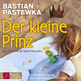 Der kleine Prinz (Ungekürzt) by Bastian Pastewka