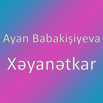 Xəyanətkar by Ayan Babakişiyeva