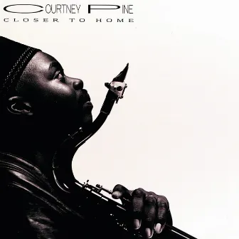 Closer To Home by Courtney Pine