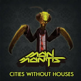 Cities Without Houses by Man Mantis