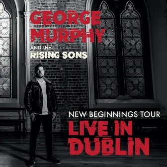 The New Beginnings Tour (Live in Dublin) by George Murphy