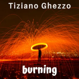 Burning by Tiziano Ghezzo