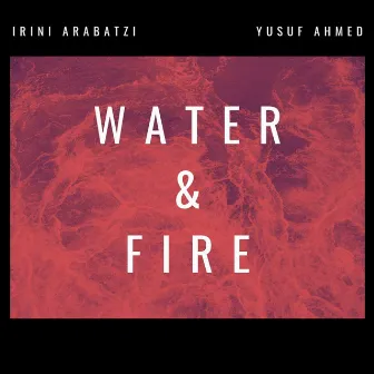 Water and Fire by Yusuf Ahmed