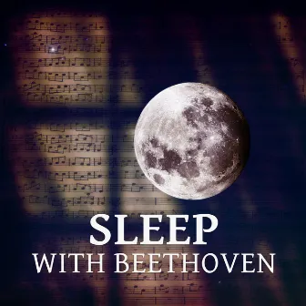 Sleep with Beethoven – Songs for Rest and Sleep, Melodies to Bed, Deep Sleep, Calm Music, Bedtime by Bedtime Sleep Music Academy