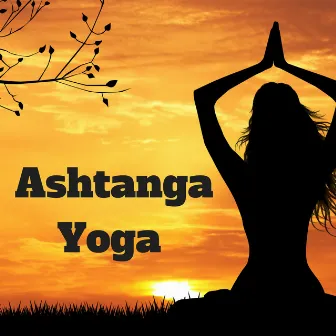 Ashtanga Yoga: Songs for Yoga Routine and Dynamic Yoga to Chill Out, Stress Relief, Wellness and Chakra Music by Outdoor Yoga