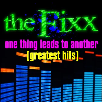 One Thing Leads To Another - Greatest Hits by The Fixx