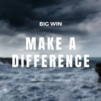 Make a Difference (Emotionally Scarred Remix) by Big Win