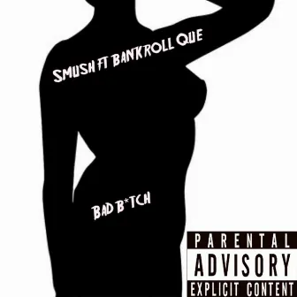 Bad Bitch (feat. Bankroll Que) by Smush