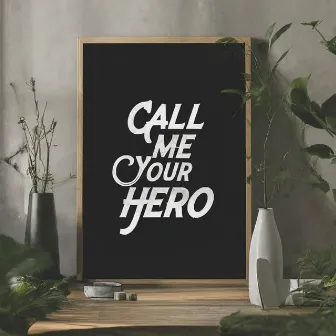 Call Me Your Hero by Max Kings