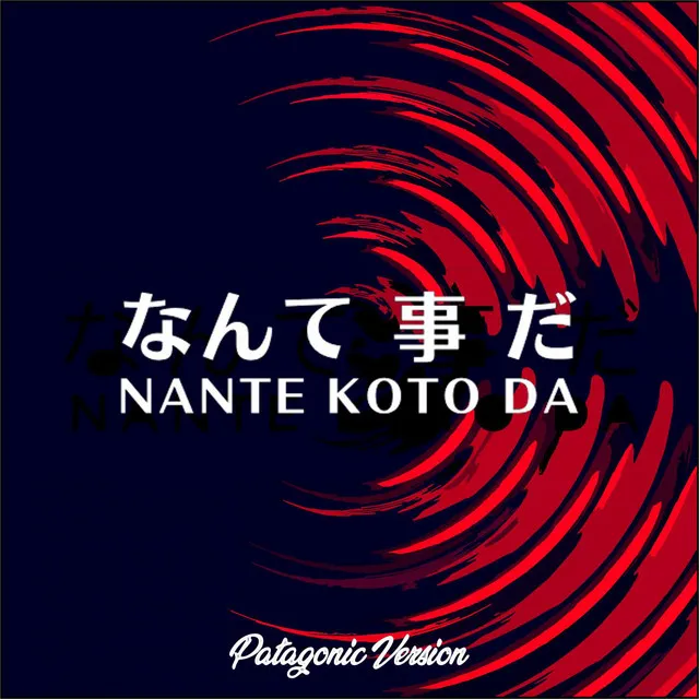 Nante koto da (Patagonic version)