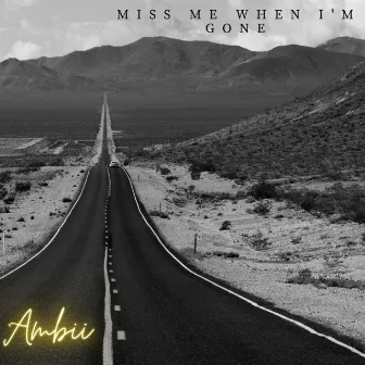 Miss Me When I'm Gone by Ambii