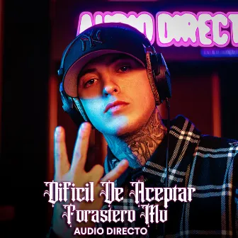 Difícil de Aceptar (Audio Directo) by Forastero Mv