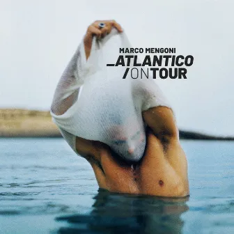 Atlantico/On Tour by Marco Mengoni