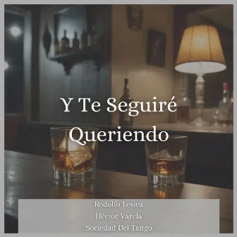 Y Te Seguiré Queriendo by Sociedad Del Tango