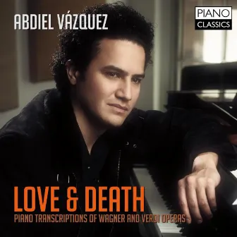 Love & Death (Piano Transcriptions of Wagner & Verdi Operas) by Abdiel Vázquez