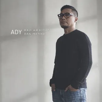 Kaulah Hidup Dan Matiku by Ady