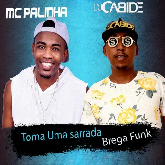 Toma uma Sarrada by Mc Palinha