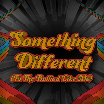 Something Different (To The Bullied Like Me) by Matti Charlton