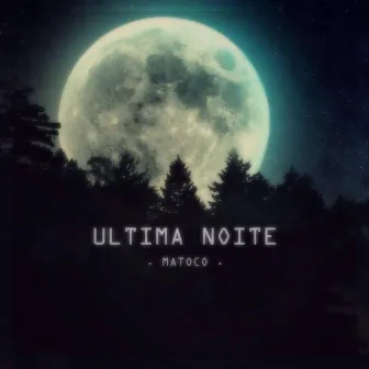 Última Noite by Matoco