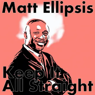 Keep It All Straight by Matt Ellipsis