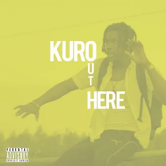 Out Here by Kuro