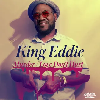 Murder / Love Don't Hurt by King Eddie