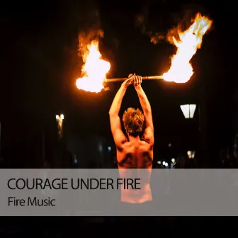 Fire Music: Courage Under Fire by Solfeggio