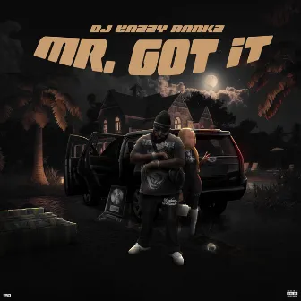 Mr. Got It by DJ Eazzy Bankz