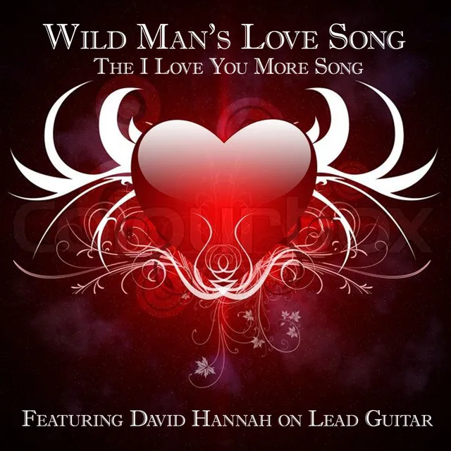 Wild Man's Love Song the I Love You More Song