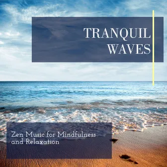 Tranquil Waves - Zen Music for Mindfulness and Relaxation by Ethereal Nature Sounds