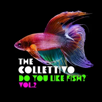 Do You Like Fish? Vol. 2 by The Collettivo