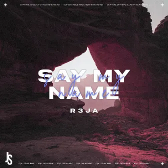 Say My Name by R3JA