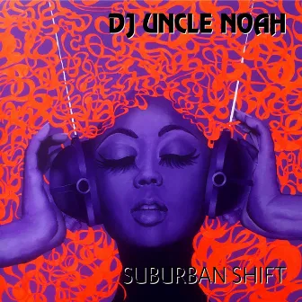 Suburban Shift by DJ Uncle Noah