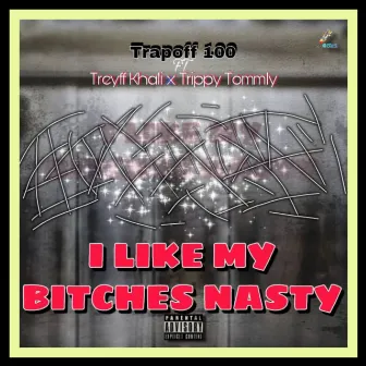 I like my bitches nasty by Trapoff_100