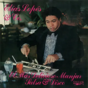 El Mas Delicioso Manjar Salsa & Disco by Elías Lopés