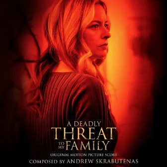 A Deadly Threat To My Family (Original Motion Picture Score) by Andrew Skrabutenas