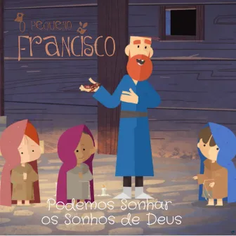 Podemos Sonhar os Sonhos de Deus by O Pequeno Francisco