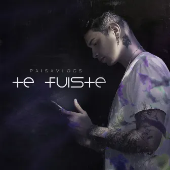 Te Fuiste by Paisavlogs